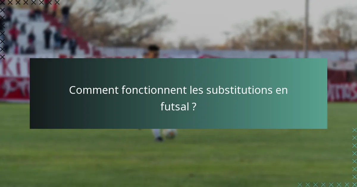 Comment fonctionnent les substitutions en futsal ?