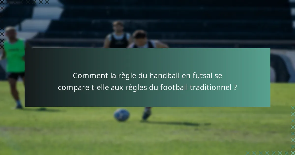 Comment la règle du handball en futsal se compare-t-elle aux règles du football traditionnel ?