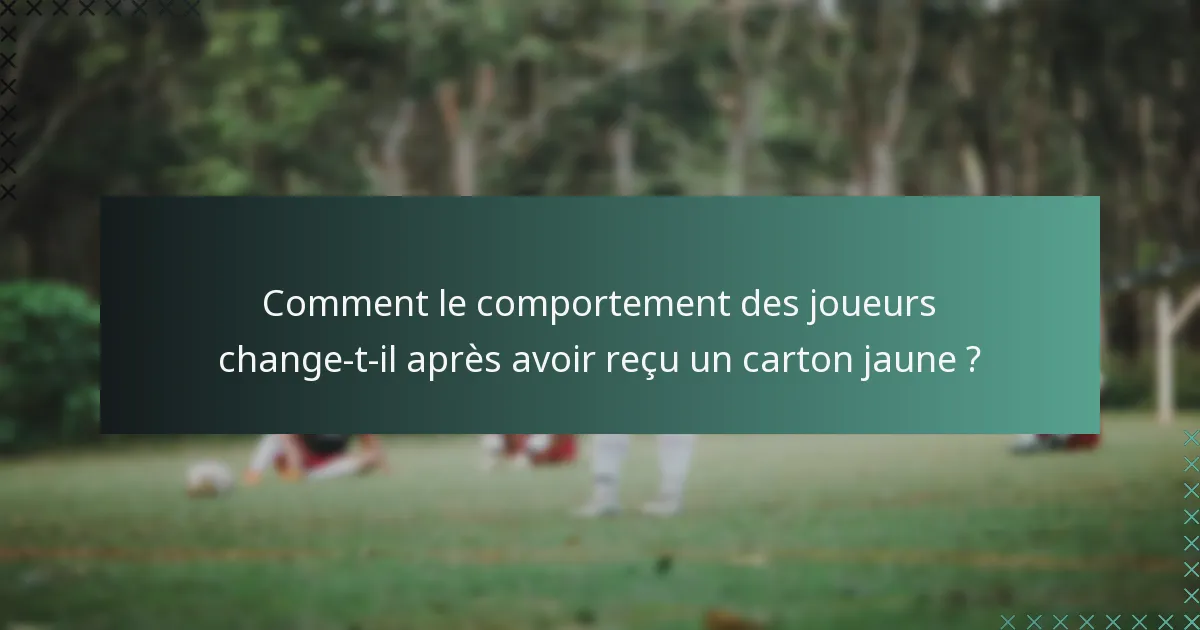 Comment le comportement des joueurs change-t-il après avoir reçu un carton jaune ?