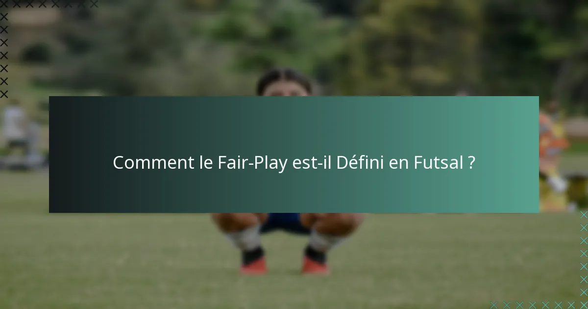 Comment le Fair-Play est-il Défini en Futsal ?