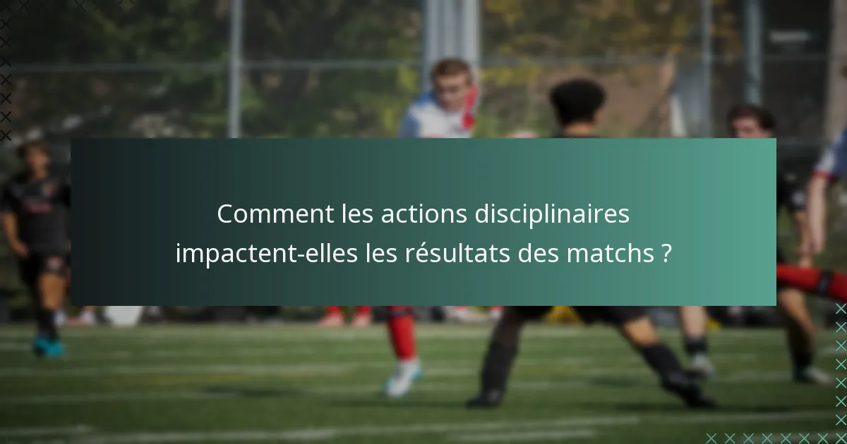 Comment les actions disciplinaires impactent-elles les résultats des matchs ?