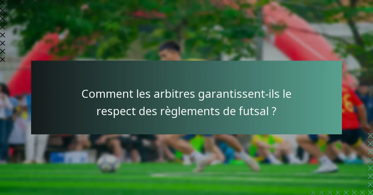 Comment les arbitres garantissent-ils le respect des règlements de futsal ?
