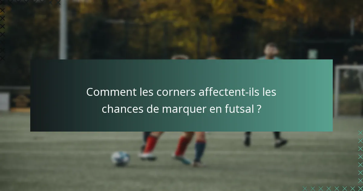 Comment les corners affectent-ils les chances de marquer en futsal ?