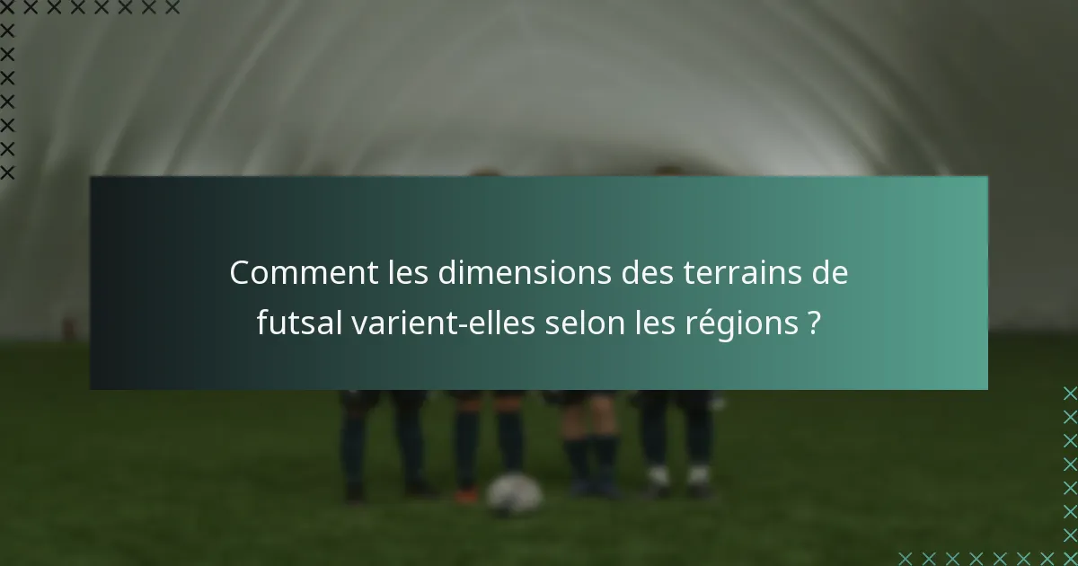 Comment les dimensions des terrains de futsal varient-elles selon les régions ?