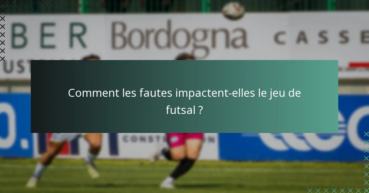 Comment les fautes impactent-elles le jeu de futsal ?