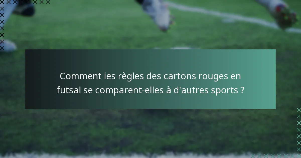 Comment les règles des cartons rouges en futsal se comparent-elles à d'autres sports ?