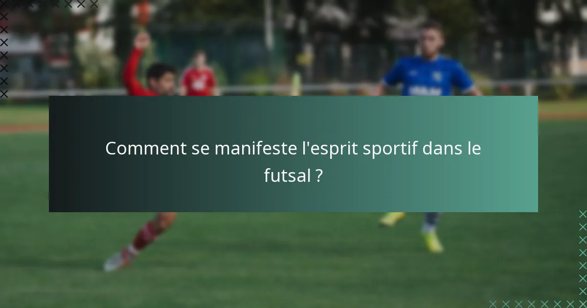Comment se manifeste l'esprit sportif dans le futsal ?