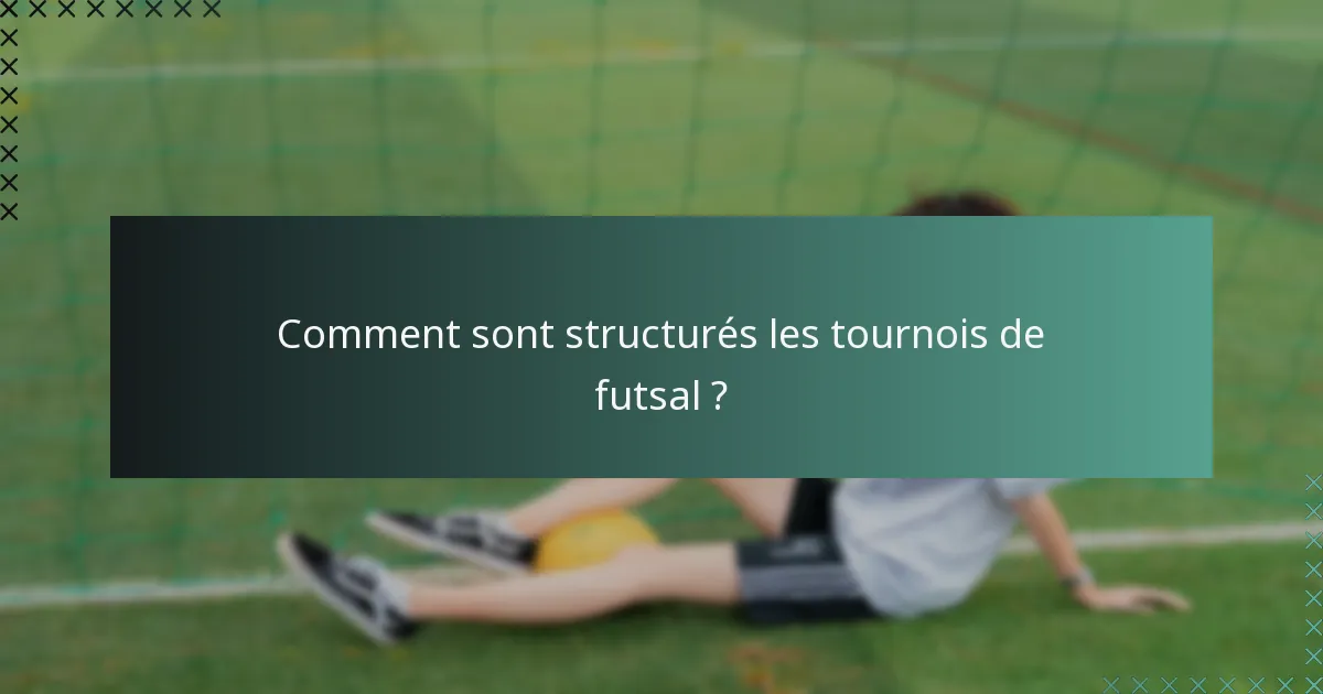 Comment sont structurés les tournois de futsal ?