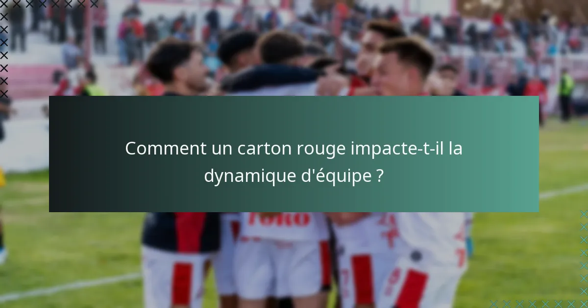 Comment un carton rouge impacte-t-il la dynamique d'équipe ?