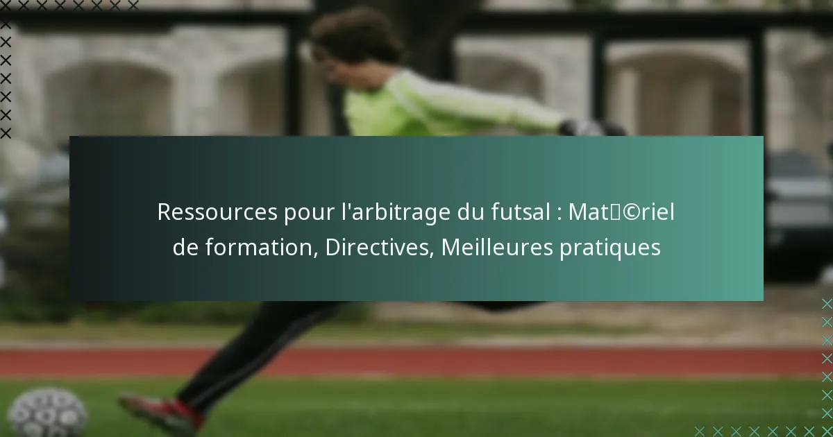 Ressources pour l’arbitrage du futsal : Matériel de formation, Directives, Meilleures pratiques