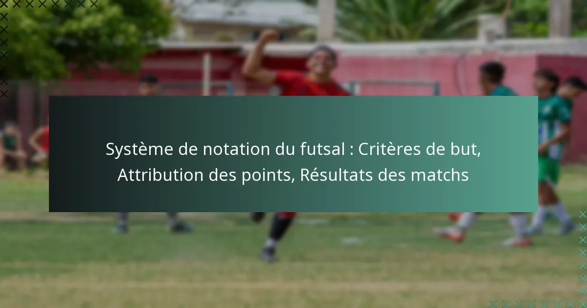 Système de notation du futsal : Critères de but, Attribution des points, Résultats des matchs