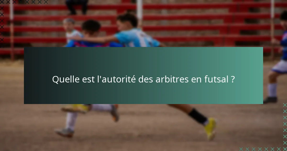 Quelle est l'autorité des arbitres en futsal ?