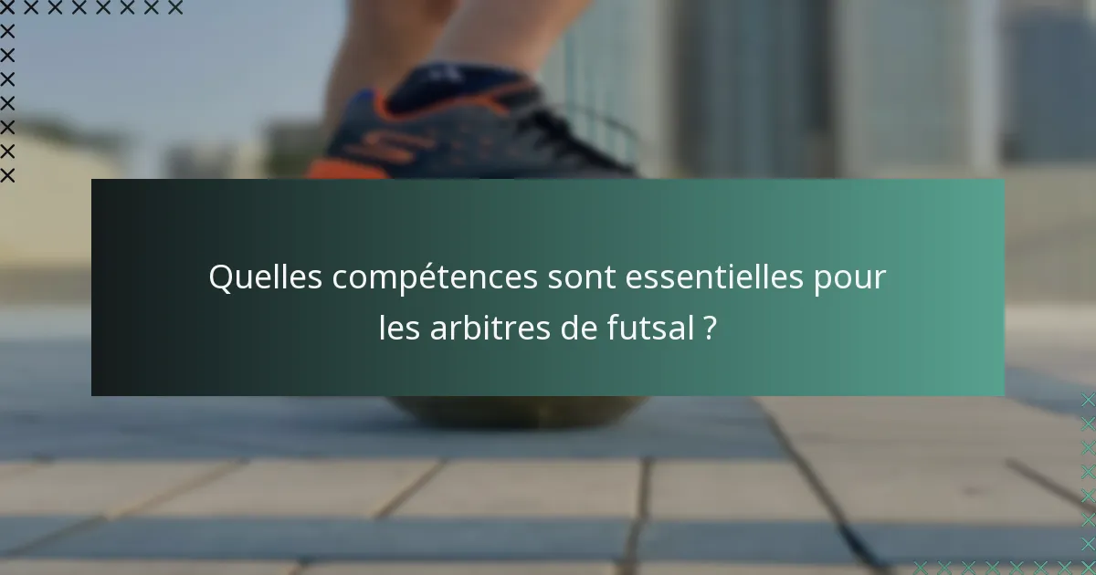 Quelles compétences sont essentielles pour les arbitres de futsal ?
