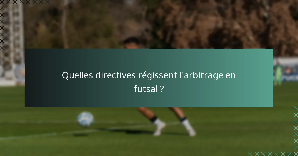 Quelles directives régissent l'arbitrage en futsal ?