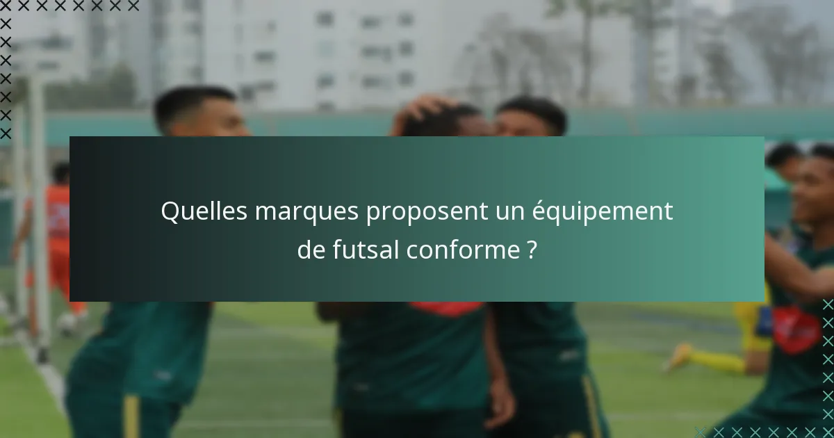 Quelles marques proposent un équipement de futsal conforme ?