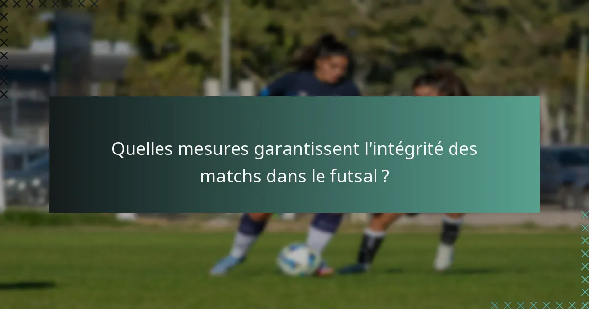 Quelles mesures garantissent l'intégrité des matchs dans le futsal ?