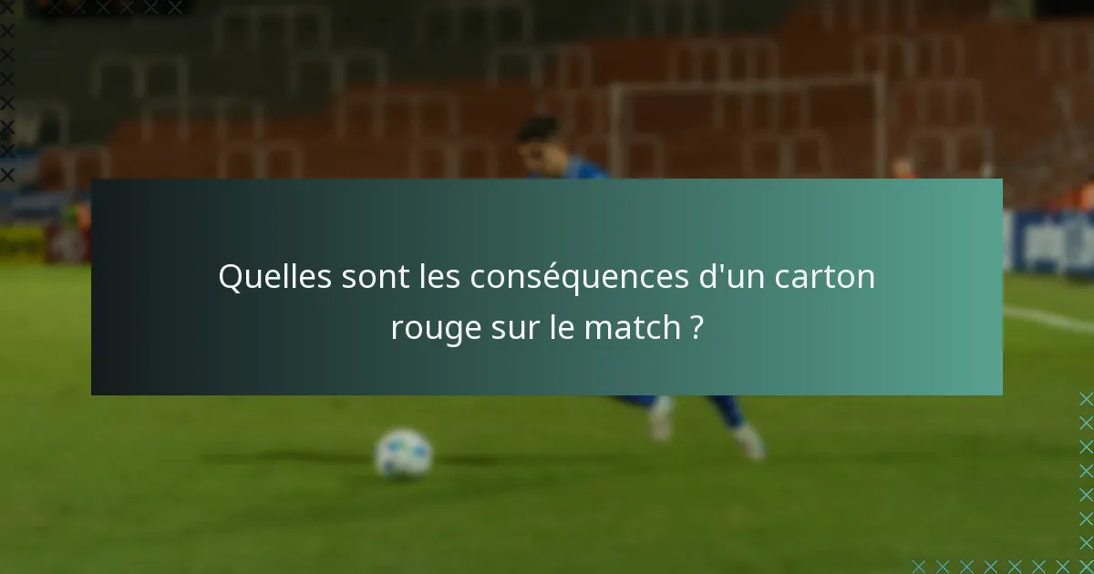 Quelles sont les conséquences d'un carton rouge sur le match ?