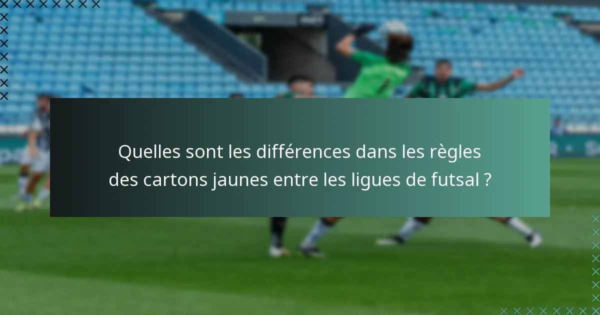 Quelles sont les différences dans les règles des cartons jaunes entre les ligues de futsal ?