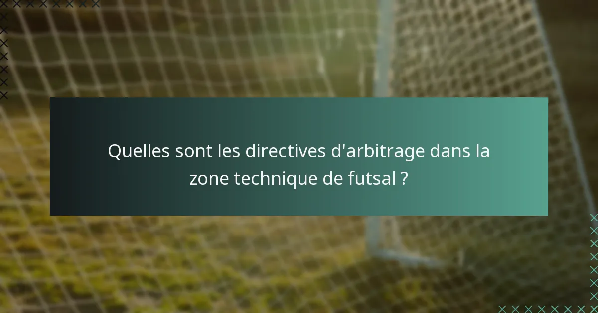 Quelles sont les directives d'arbitrage dans la zone technique de futsal ?