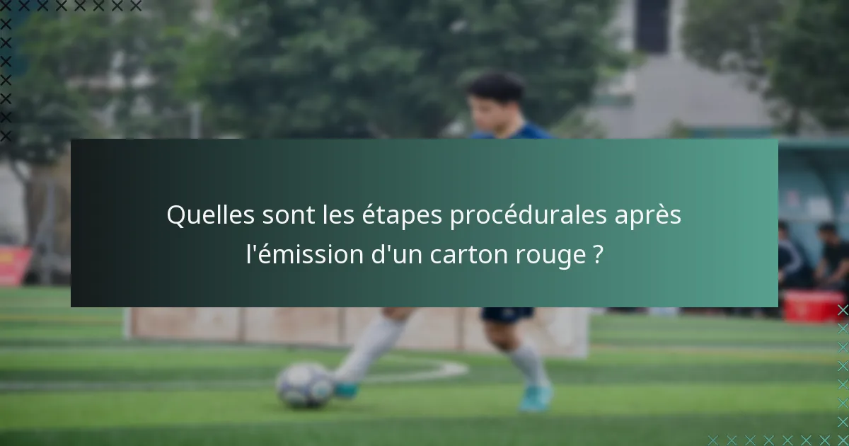 Quelles sont les étapes procédurales après l'émission d'un carton rouge ?