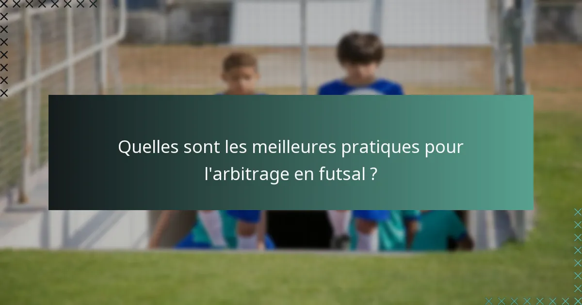 Quelles sont les meilleures pratiques pour l'arbitrage en futsal ?