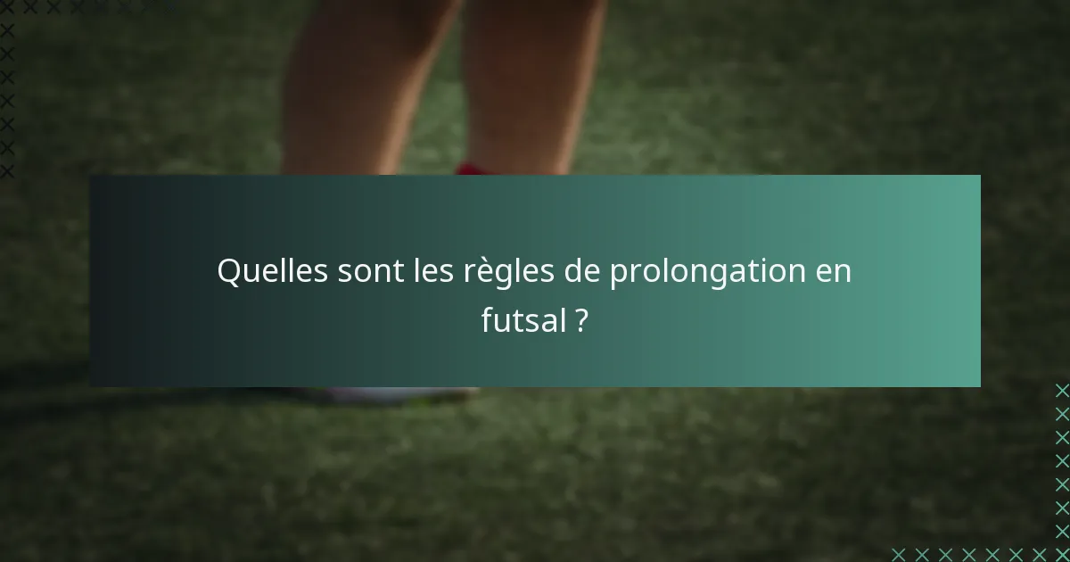 Quelles sont les règles de prolongation en futsal ?
