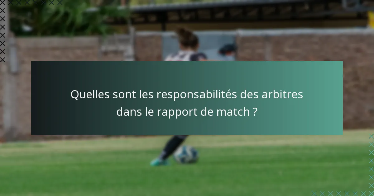 Quelles sont les responsabilités des arbitres dans le rapport de match ?