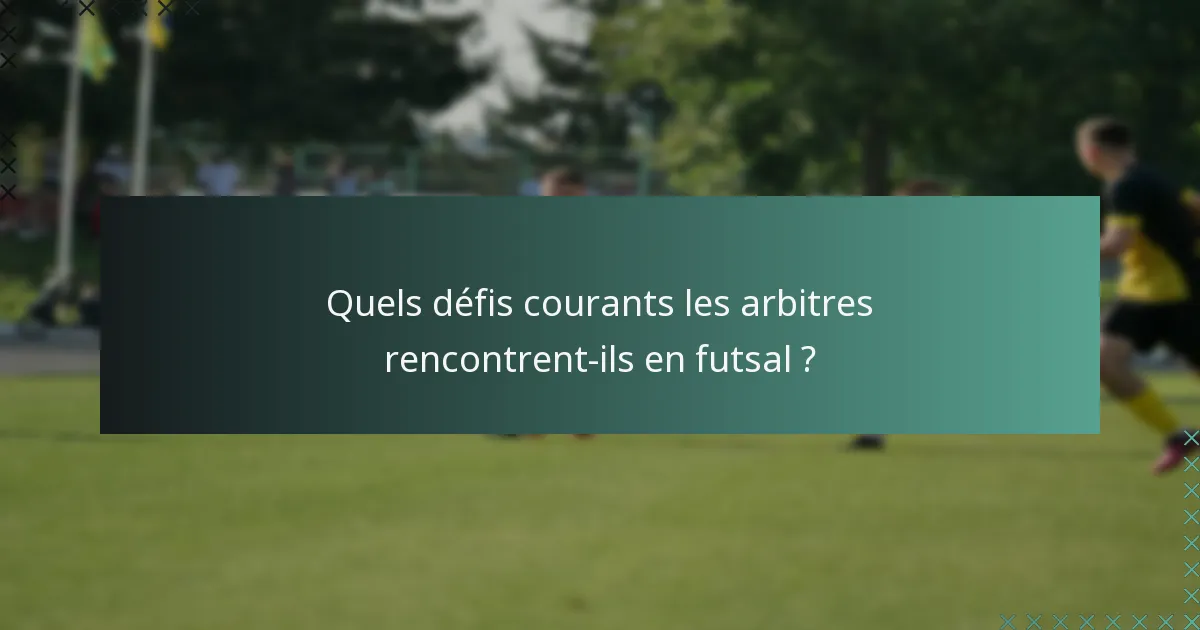Quels défis courants les arbitres rencontrent-ils en futsal ?